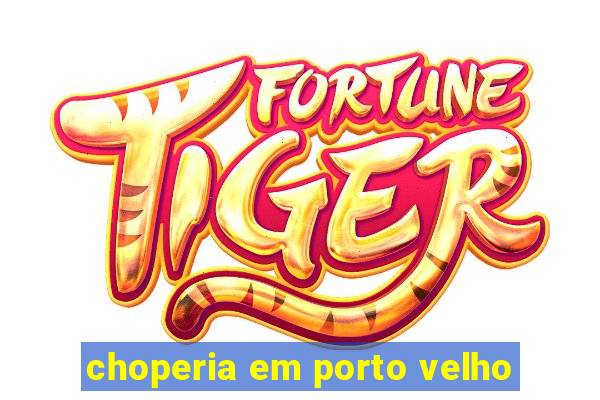 choperia em porto velho